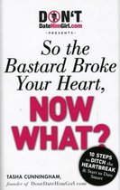 DontDateHimGirl.com Presents - So the Bastard Broke Your Heart, Now What?