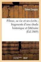 Histoire- Pibrac, Sa Vie Et Ses �crits Fragments d'Une �tude Historique Et Litt�raire