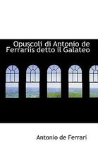 Opuscoli Di Antonio de Ferrariis Detto Il Galateo