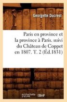 Litterature- Paris En Province Et La Province � Paris. Suivi Du Ch�teau de Coppet En 1807. T. 2 (�d.1831)
