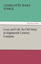 Love and Life an Old Story in Eighteenth Century Costume