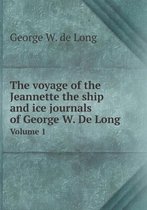 The voyage of the Jeannette the ship and ice journals of George W. De Long Volume 1