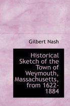 Historical Sketch of the Town of Weymouth, Massachusetts, from 1622-1884