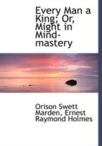 Every Man a King; Or, Might in Mind-Mastery