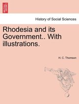 Rhodesia and Its Government.. with Illustrations.