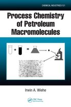 Chemical Industries- Process Chemistry of Petroleum Macromolecules