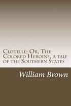 Clotelle; Or, The Colored Heroine, a tale of the Southern States