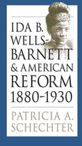 Reading Notes - Patricia Schechter - 'Ida B. Wells-Barnet and American Reform' - Intro, Chapter 1, Chapter 3
