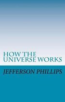How the Universe Works