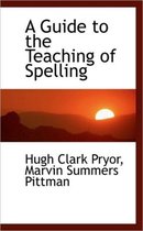 A Guide to the Teaching of Spelling