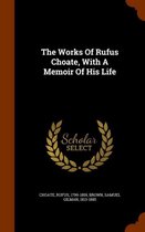 The Works of Rufus Choate, with a Memoir of His Life