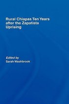 Rural Chiapas Ten Years After the Zapatista Uprising