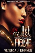 Love Should a Brought Your Ass Home