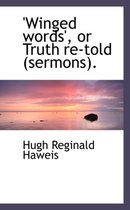 Winged Words', or Truth Re-Told (Sermons).