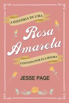 A História de uma Rosa Amarela Contada por ela Mesma