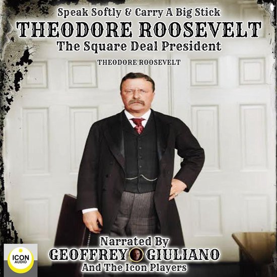 Een computer gebruiken lijden Thuisland Speak Softly & Carry A Big Stick; Theodore Roosevelt, The Square Deal  President,... | bol.com