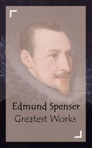 Classic Collection Series - Edmund Spenser - Greatest Works
