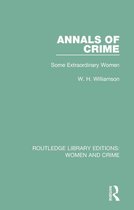 Routledge Library Editions: Women and Crime - Annals of Crime