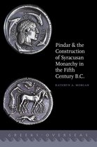 Greeks Overseas - Pindar and the Construction of Syracusan Monarchy in the Fifth Century B.C.