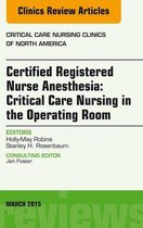 The Clinics: Nursing Volume 27-1 - Certified Registered Nurse Anesthesia: Critical Care Nursing in the Operating Room, An Issue of Critical Care Nursing Clinics