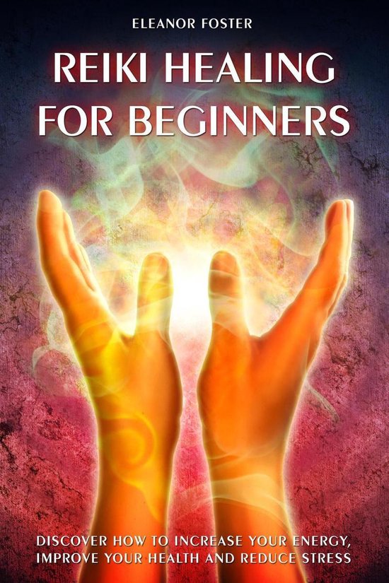 Reiki Healing For Beginners: How to Discover and Balance Your Chakras.  Improve Your... | bol.com