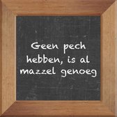 Wijsheden op krijtbord tegel over Overig met spreuk :Geen pech hebben is al mazzel genoeg