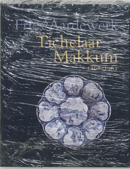 Cover van het boek 'Tichelaar Makkum 1868-1963 / druk 1' van Pieter Jan Tichelaar