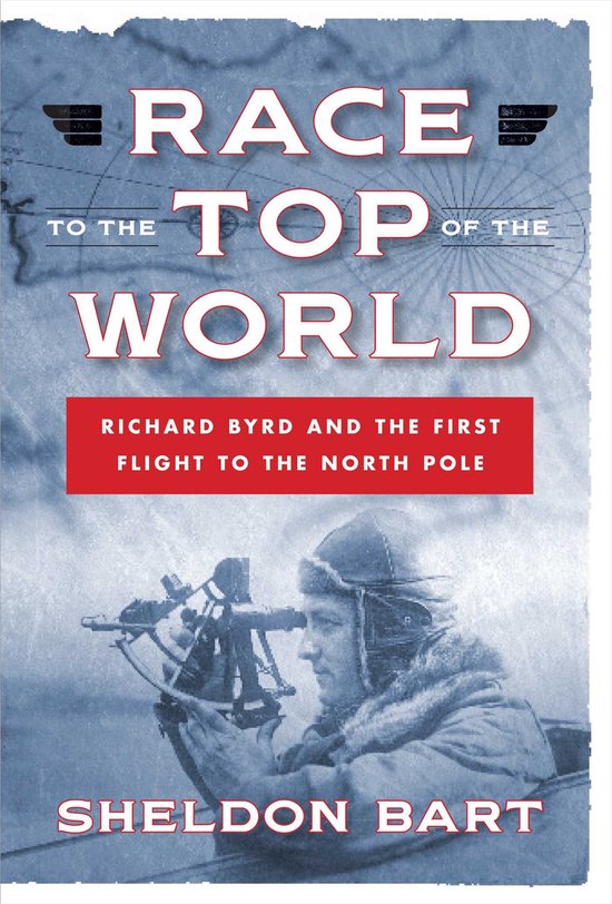 Race to the Top of the World: Richard Byrd and the First Fli ... - cover