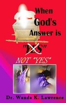When God's Answer is Not  YES