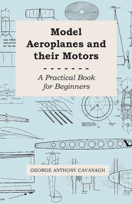 Model Aeroplanes and Their Motors - A Practical Book for Beg ... - cover