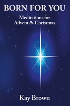 Born For You: Meditations for Advent and Christmas