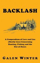 Backlash: A Compendium of Lore and Lies (Mostly Lies) Concerning Hunting, Fishing and the Out of Doors