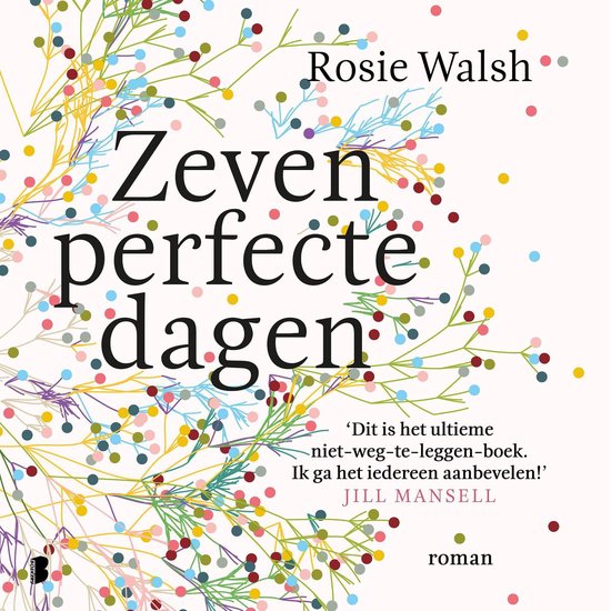 Boekcover met de titel 'Zeven perfecte dagen' door Rosie Walsh, met een illustratie van takjes en gekleurde stipjes.
