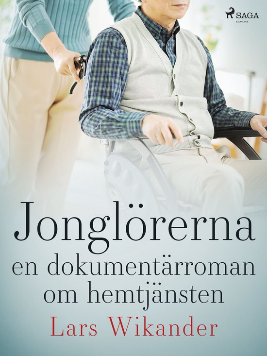 Jonglörerna : en dokumentärroman om hemtjänsten - cover
