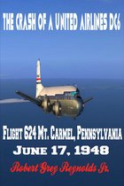 The Crash of a United Airlines DC6 Flight 624 Mt. Carmel, Pennsylvania June 17, 1948
