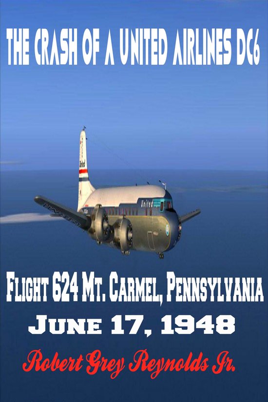 The Crash of a United Airlines DC6 Flight 624 Mt. Carmel, Pe ... - cover