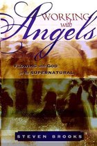 Working with Angels: Flowing With God in the Supernatural