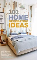 101 Home Decorating Ideas: Easy Ways to Decorating & Beautify Home on a Budget