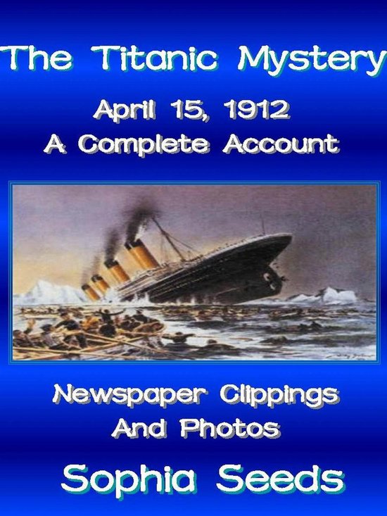 The Titanic Mystery: A Complete Account with Newspaper Clipp ... - cover
