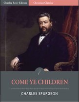 Come Ye Children: A Book for Parents and Teachers on the Christian Training of Children (Illustrated Edition)