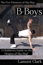 B-Boys: A Children's Guide to the Origins of Hip Hop