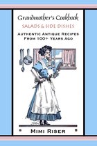 Grandmother's Cookbook Collection - Grandmother’s Cookbook, Salads & Side Dishes, Authentic Antique Recipes from 100+ Years Ago