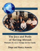 The Joys and Perils of Serving Abroad: Memoirs of a U.S Foreign Service Family