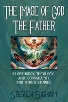 The Image of God the Father in Orthodox Theology and Iconography and Other Studies