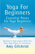 Yoga For Beginners: Essential Poses For Yoga Beginners