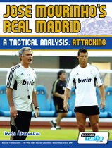 Jose Mourinho's Real Madrid - A Tactical Analysis Book Set 1 - Jose Mourinho's Real Madrid - A Tactical Analysis: Attacking