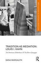 Routledge Research in Architecture - Tradition as Mediation: Louis I. Kahn