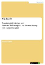 Einsatzmöglichkeiten von Internet-Technologien zur Unterstützung von Marktstrategien