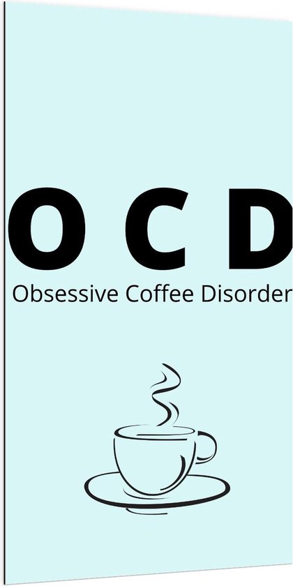 Dibond - Tekst: ''OCD, Obsessive Coffee Disorder'' blauw/zwart met figuur - 100x200cm Foto op Aluminium (Wanddecoratie van metaal)