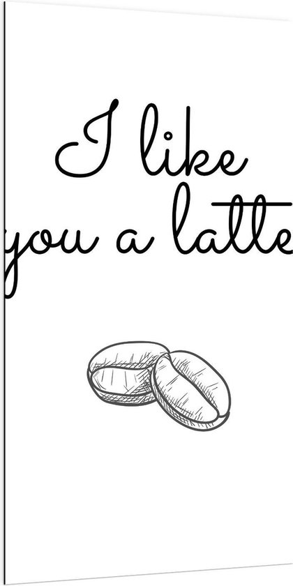 Dibond - Tekst:'' I Like You A Latte'' wit/zwart met figuur - 100x200cm Foto op Aluminium (Wanddecoratie van metaal)